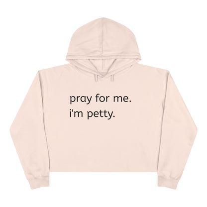 Pray for me. I'm petty Crop Hoodie
