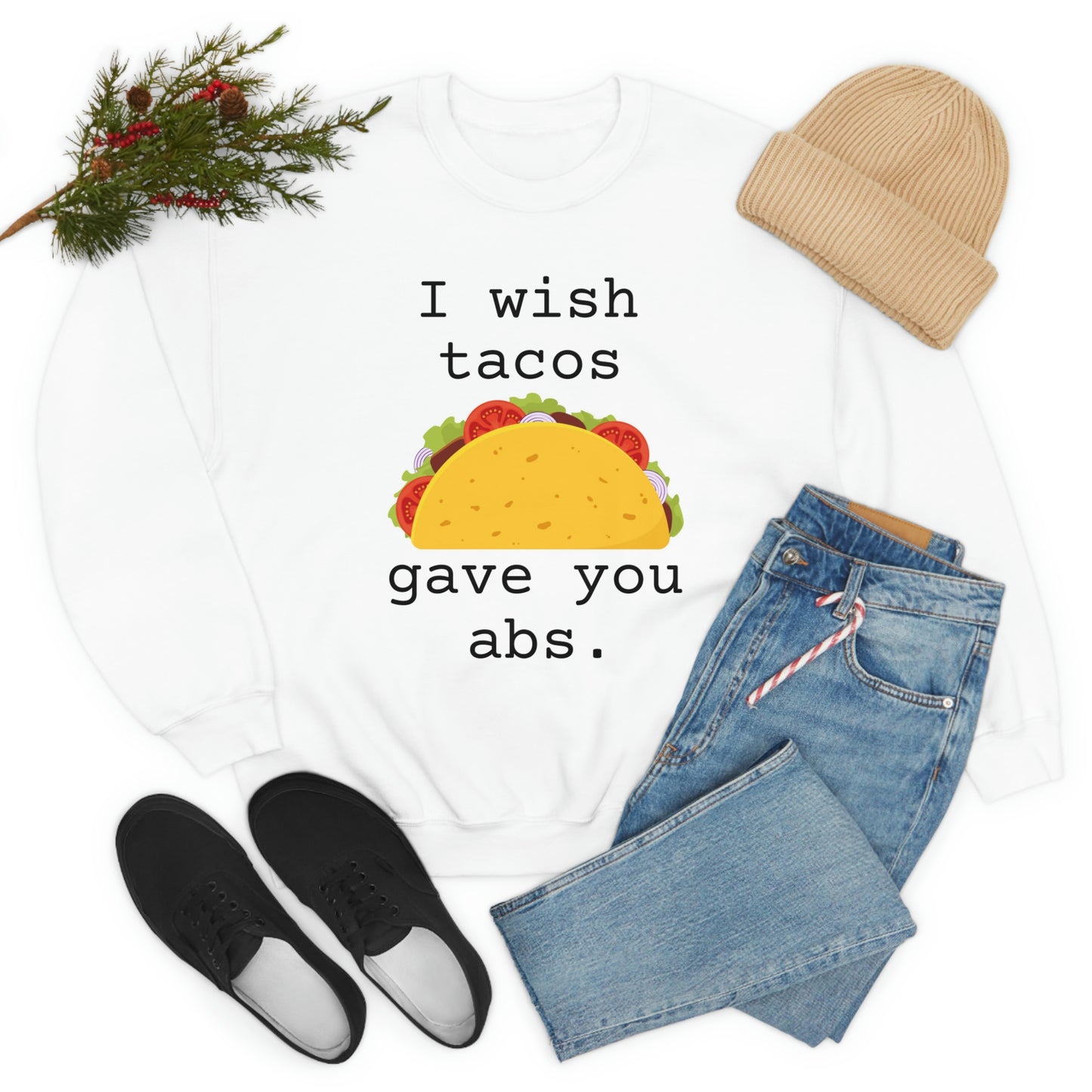 I wish tacos gave you abs Sweatshirt