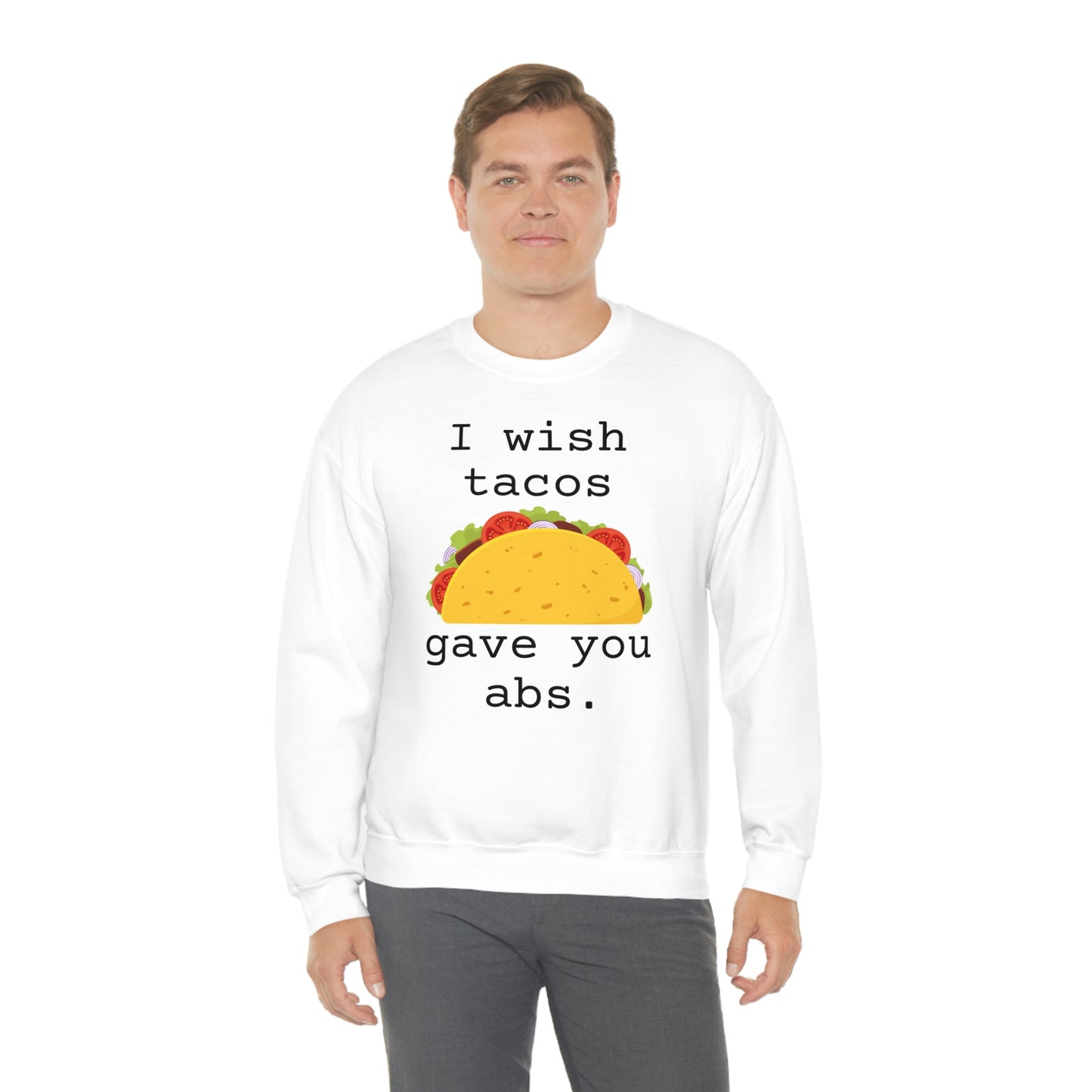 I wish tacos gave you abs Sweatshirt