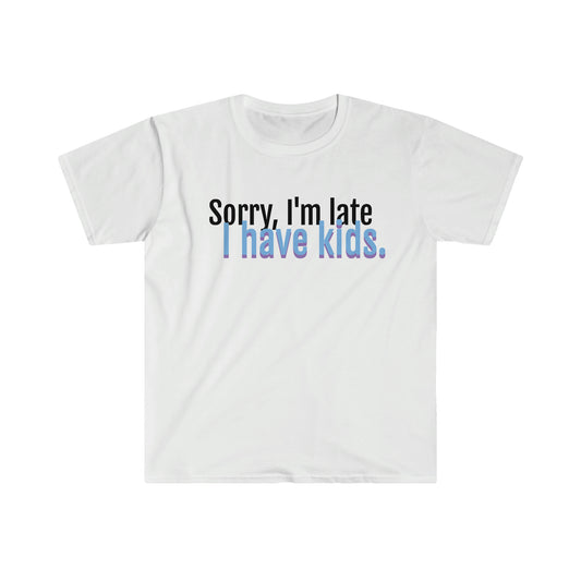 Sorry I'm late. I have kids  Softstyle T-Shirt