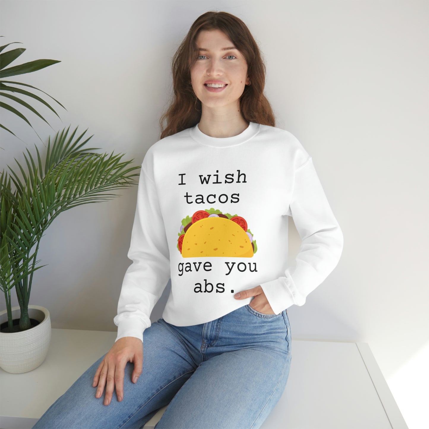 I wish tacos gave you abs Sweatshirt