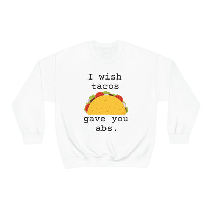 I wish tacos gave you abs Sweatshirt