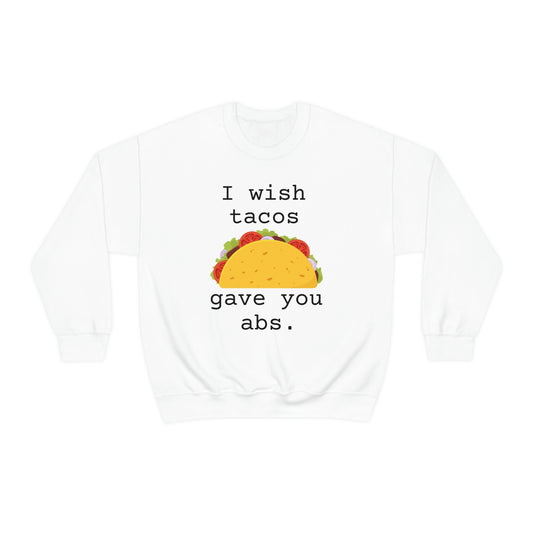 I wish tacos gave you abs Sweatshirt